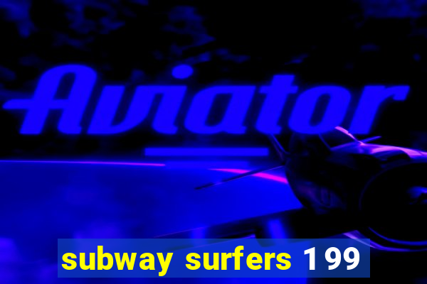 subway surfers 1 99